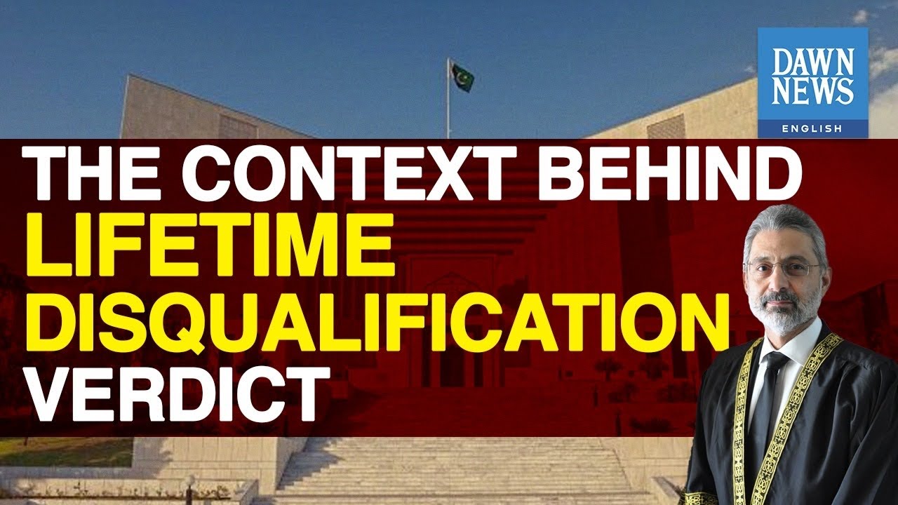 News In Context: SC’s Lifetime Disqualification Verdict | Dawn News English