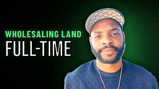 I Quit My J.O.B to Wholesale Land Full TIme