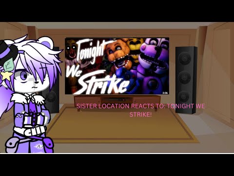 Sister Location Reacts To: Tonight We Strike