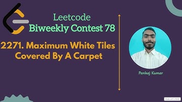 2271. Maximum White Tiles Covered by a Carpet || Leetcode biweekly 78 || Leetcode Medium || Leetcode