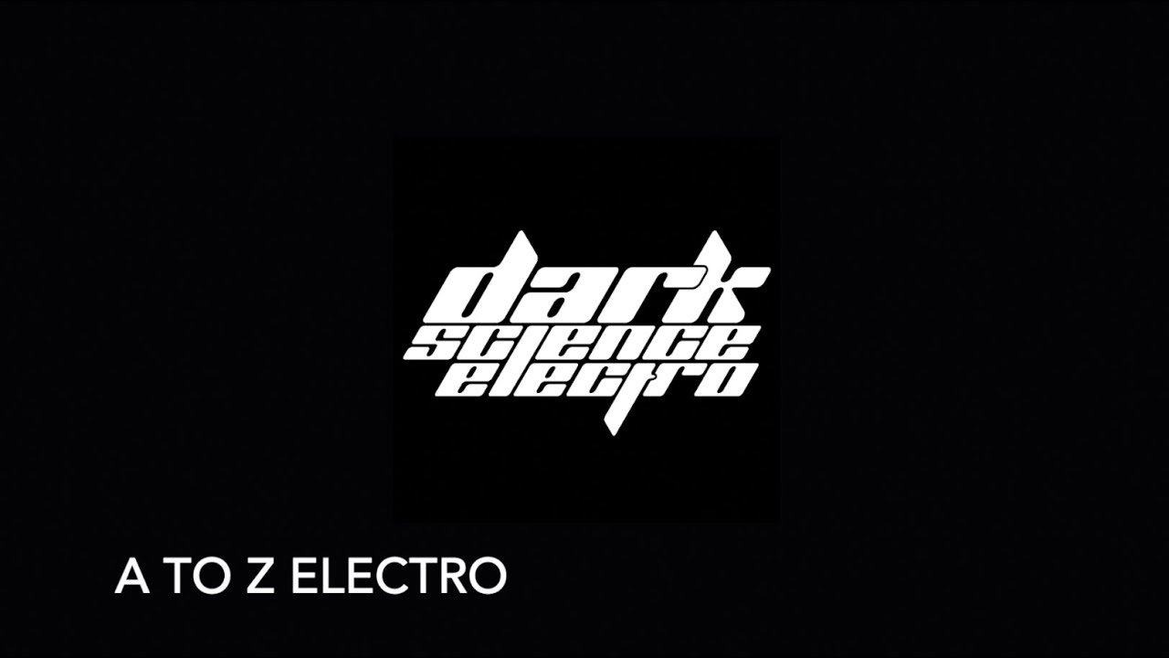 Watch Dark Science Electro presents: A to Z on YouTube Watch Dark Science Electro presents: A to Z on YouTube