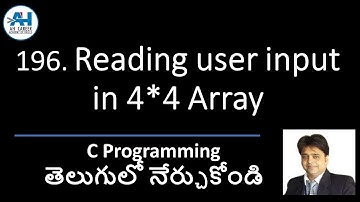 196. Reading user input in 4*4 Array | C Programming in Telugu