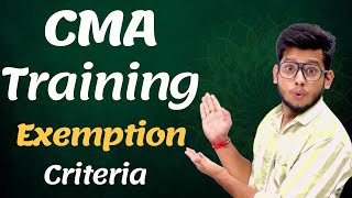 CMA Training Exemption || How to apply || Full Detail