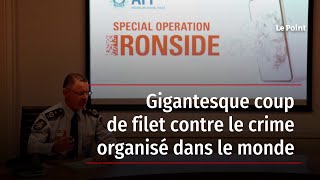 Gigantesque coup de filet contre le crime organisé dans le monde