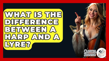 What Is The Difference Between A Harp And A Lyre? - Classical Serenade