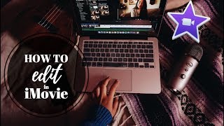 HOW TO: Edit in iMovie (2017 tutorial)