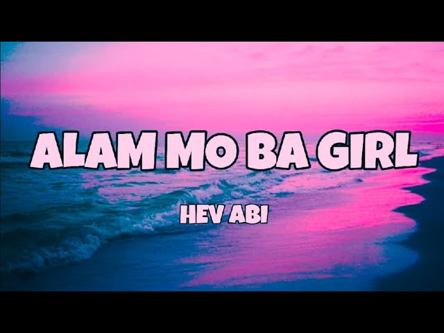 Alam Mo Ba Girl - Hev Abi (Lyrics) class=