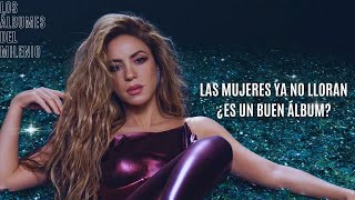 SHAKIRA: LAS MUJERES YA NO LLORAN, ¿ES UN BUEN ÁLBUM? - Los Álbumes del Milenio