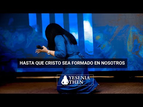 Pastora Yesenia Then - Hasta que Cristo sea formado en nosotros (Mensaje Completo)