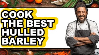 How to Cook Hulled Barley