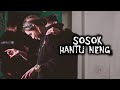 Sosok Hantu Neng – DMS [ Penelusuran ]