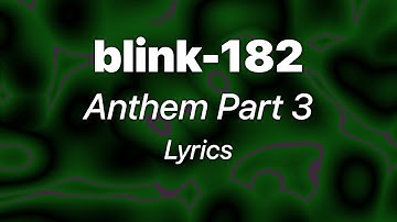 blink-182 - Anthem Part 3 (Lyrics)