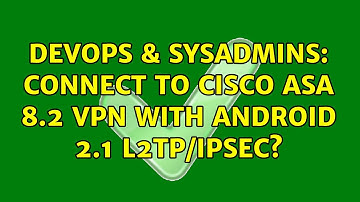 DevOps & SysAdmins: Connect to Cisco ASA 8.2 VPN with Android 2.1 L2TP/IPsec? (3 Solutions!!)