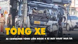 Xe Container Tông Liên Hoàn 4 Xe Máy Ngay Ngã Ba Ở Đồng Nai