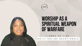 Worship As A Spiritual Weapon of Warfare -  Daily Online Devotionals || Wednesday, 22nd of May, 2024