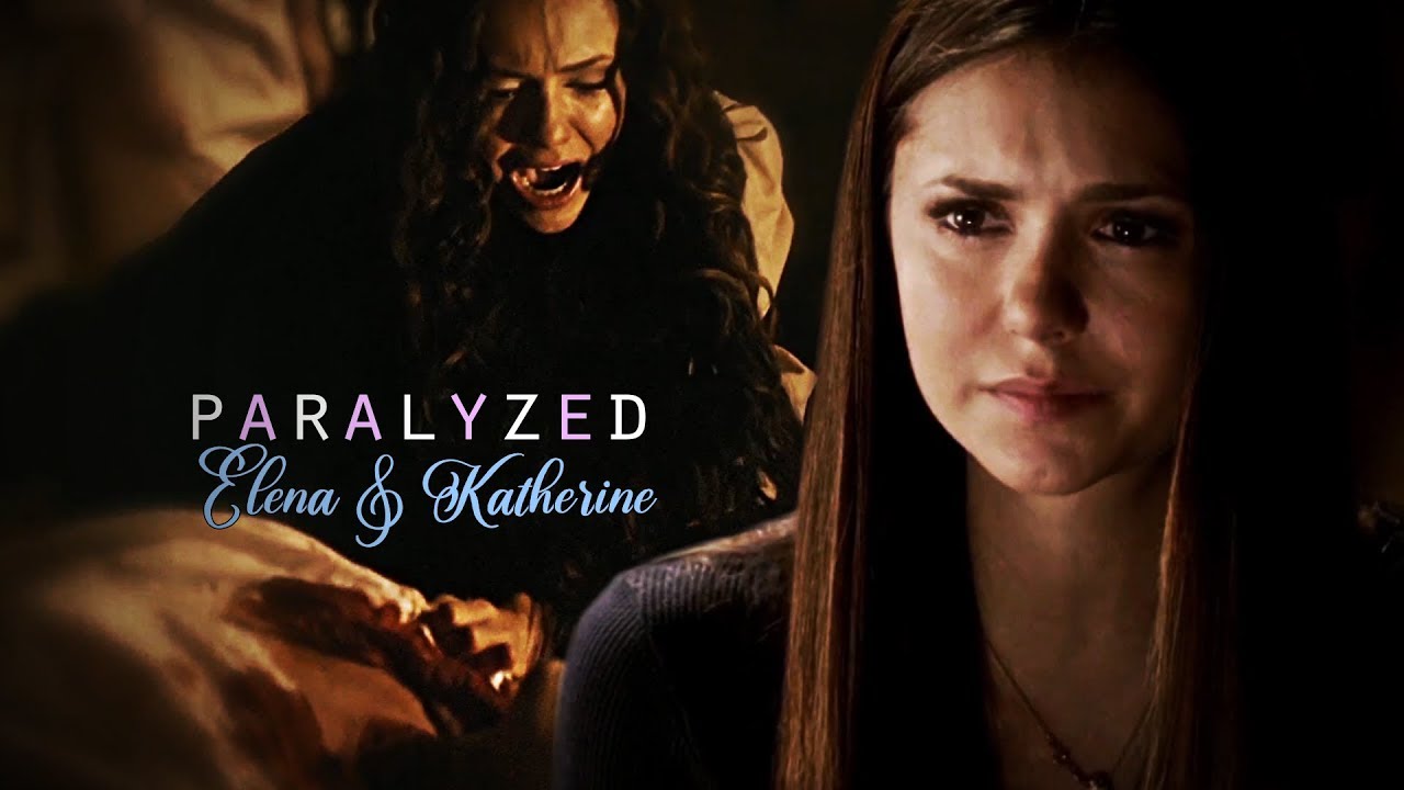 ► Katherine Pierce & Elena Gilbert - Paralyzed