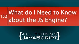 Javascript Fundamentals What You Need To Know About The Javascript Engine