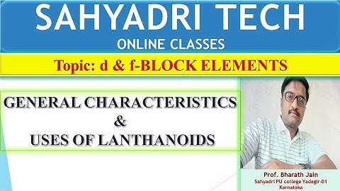 L21#General characteristics & uses of lanthanides#PU2|d & f-block elements