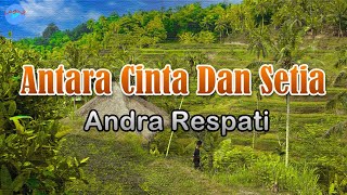 Antara Cinta Dan Setia - Andra Respati (lirik Lagu) Indonesia  ~ Bila ku tak ada di sampingmu sayang