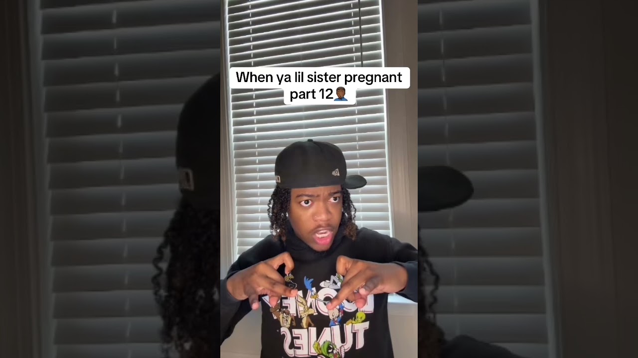 When ya lil sister pregnant part 12🤦🏾‍♂️