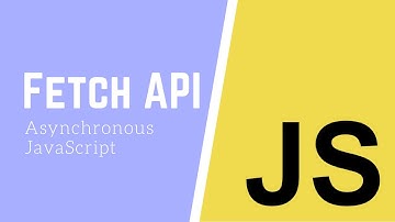 Fetch API - Asynchronous JavaScript
