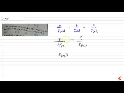 The number of triangles `ABC` that can be formed with `sinA=5/(13), a=3` and `b=8` is