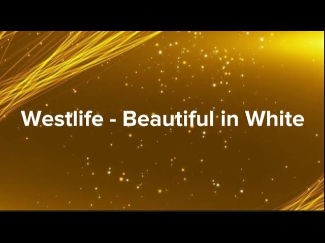 Westlife - Beautiful In White ( Lyrics) class=
