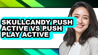 Skullcandy Push Active Vs Push Play Active - Which Is Better?