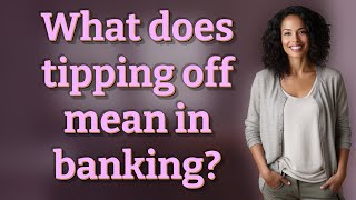What does tipping off mean in banking?