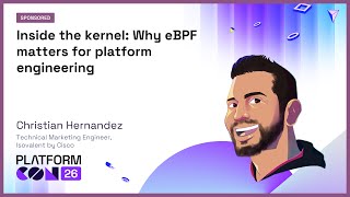 Inside the kernel: Why eBPF matters for platform engineering - Christian Hernandez