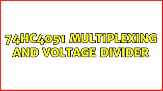 74HC4051 multiplexing and voltage divider