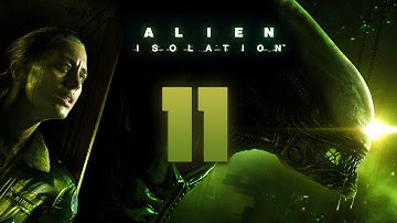 Alien: Isolation Walkthrough Part 11 Gameplay Playthrough Let