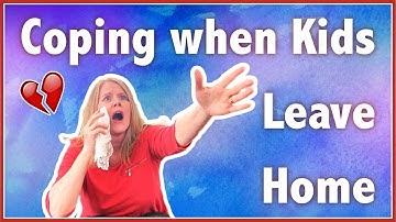 2 Tips for Coping when KIDS LEAVE HOME