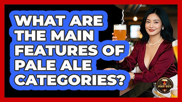 What Are The Main Features Of Pale Ale Categories?