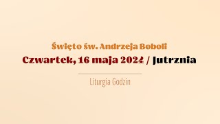 #Jutrznia | 16 maja 2024 | Św. Andrzeja Boboli