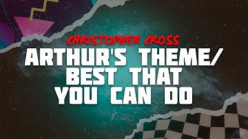 Thumbnail of Christopher Cross - Arthur's Theme / Best That You Can Do (Lyrics)