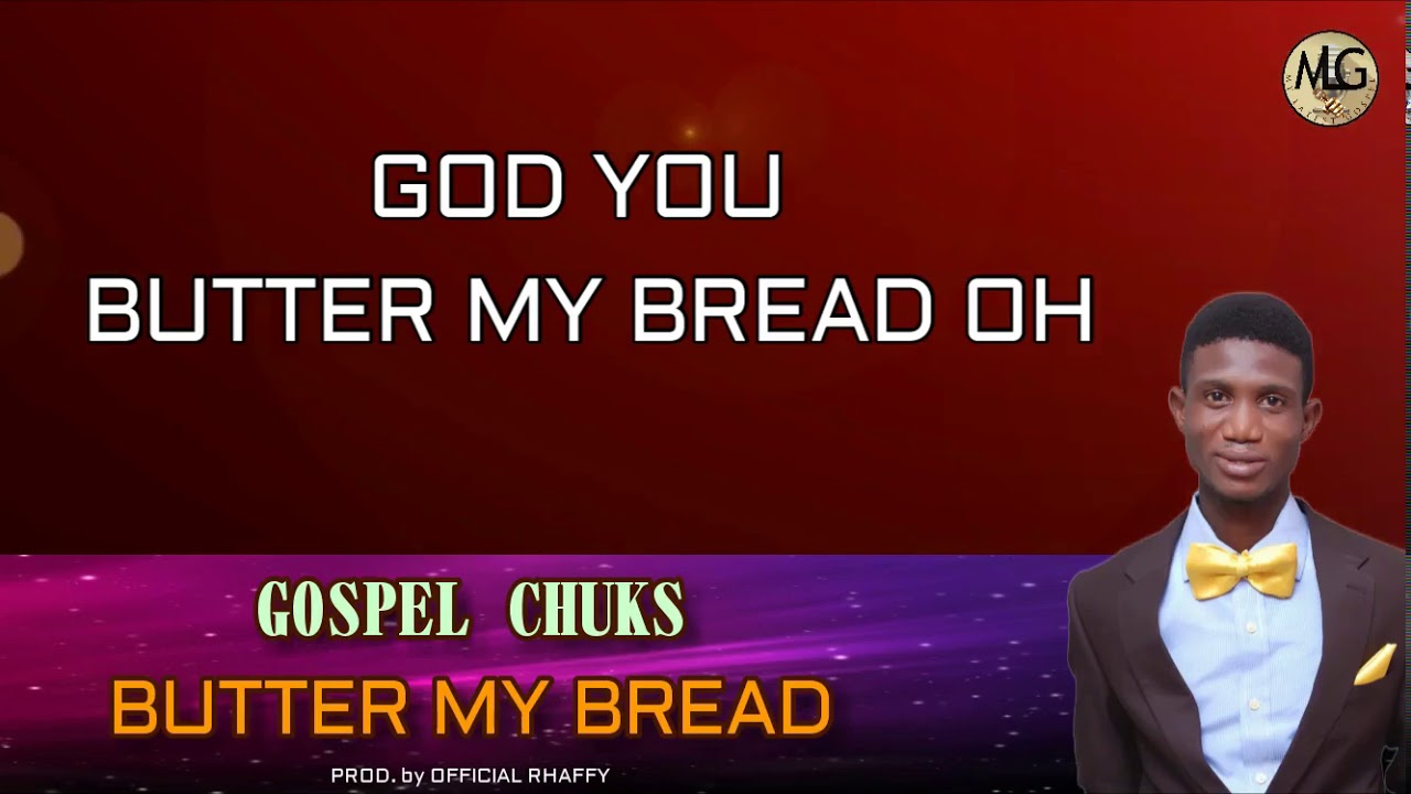 NEW MUSIC BUTTER MY BREAD BY GOSPEL CHUKS YouTube NEW MUSIC BUTTER MY BREAD BY GOSPEL CHUKS YouTube