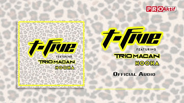 T-Five Ft. Trio Macan - Hooha (Official Audio)