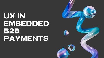 UX: The Secret to maximizing the value of embedded payments #embeddedfinance #b2bpayments