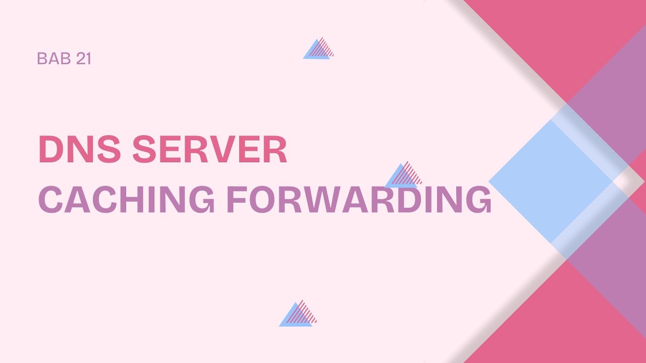BAB 21 DNS SERVER CACHING FORWARDING - YouTube