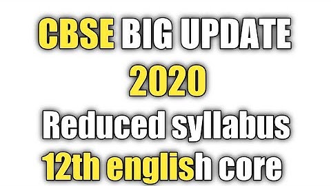 Cbse syllabus reduction 2020 , class 12 english core , deleted topics english core 2020