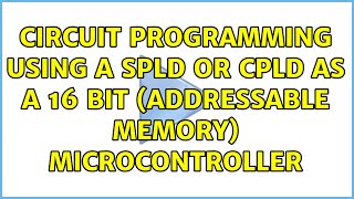 circuit programming using a SPLD or CPLD as a 16 bit (addressable memory) microcontroller