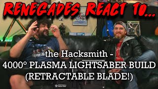 Renegades React to... @theHacksmith - 4000° PLASMA LIGHTSABER BUILD (RETRACTABLE BLADE!)