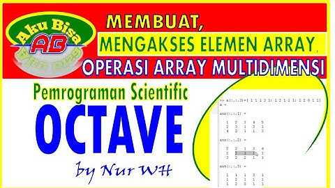 CARA MUDAH MEMBUAT, MENGAKSES ELEMEN & OPERASI ARRAY MULTIDIMENSI PADA PEMROGRAMAN OCTAVE