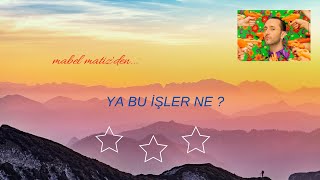 Yiğit'ten Derlemeler (MABEL MATİZ - YA BU İŞLER NE ?)