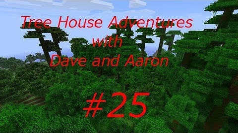 Tree House Adventures with Dave and Aaron #25 - More Construction (Minecraft Xbox 360 Edition)