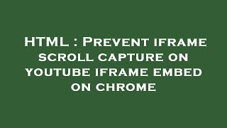 HTML : Prevent iframe scroll capture on youtube iframe embed on chrome