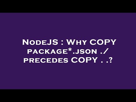 NodeJS : Why COPY package*.json ./ precedes COPY . .?