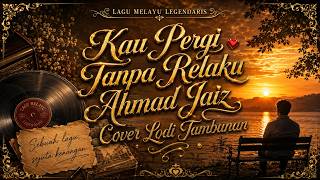 Kau Pergi tanpa Relaku Ahmad Jaiz Cover Lody Tambunan