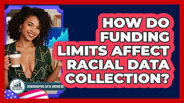 How Do Funding Limits Affect Racial Data Collection? - Demographic Data Answers